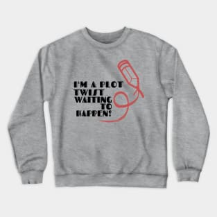 I'm a plot twist waiting to happen! (light) author, writing, book, literature theme Crewneck Sweatshirt